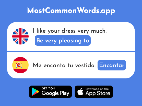 Be very pleasing to - Encantar (The 1202nd Most Common Spanish Word)