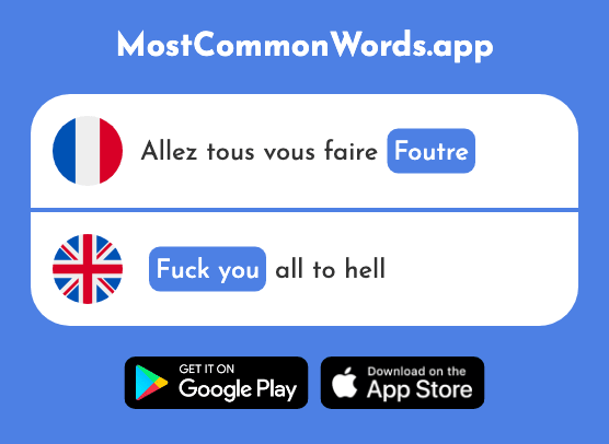 Foutre - Fuck you, shove off (Le 1890 Mot Le Plus Commun En English)
